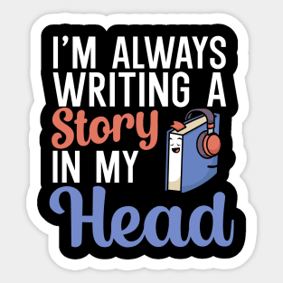 Im always writing a story in my head Sticker